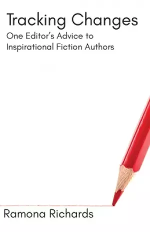 Tracking Changes: One Editor's Advice to Inspirational Fiction Authors