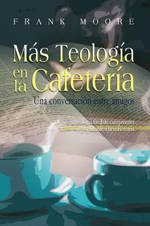 MAS TEOLOGIA EN LA CAFETERIA (Spanish: More Coffee Shop Theology)