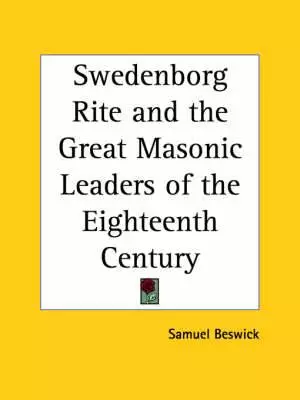 Swedenborg Rite and the Great Masonic Leaders of the Eighteenth Century