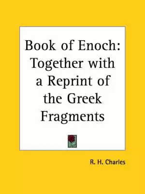 Book of Enoch Together with a Reprint of the Greek Fragments 1912