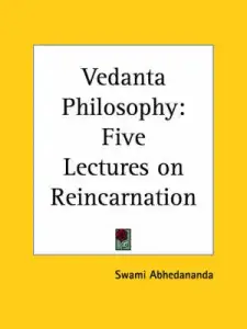 Vedanta Philosophy: Five Lectures on Reincarnation
