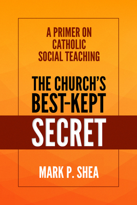 The Church's Best-Kept Secret: A Primer on Catholic Social Teaching