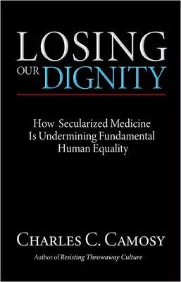 Losing Our Dignity: How Secularized Medicine Is Undermining Fundamental Human Equality