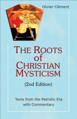 The Roots of Christian Mysticism, 2nd Edition: Texts from the Patristic Era with Commentary