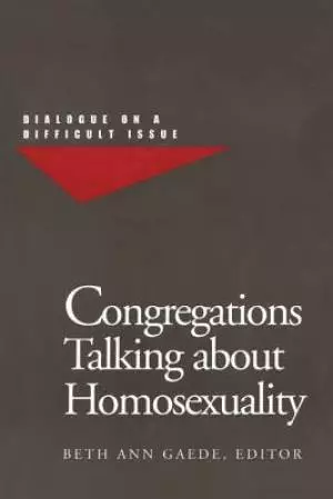 Congregations Talking about Homosexuality: Dialogue on a Difficult Issue