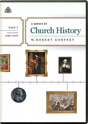 Survey of Church History, Part 3 A.D. 1500-1620