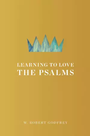 Learning To Love The Psalms