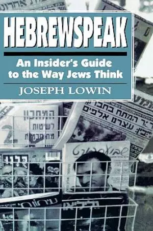 Hebrewspeak: An Insider's Guide to the Way Jews Think