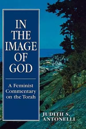 Torah: In the Image of God: A Feminist Commentary on the Torah