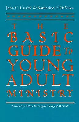 The Basic Guide to Young Adult Ministry / John C. Cusick and Katherine F. Devries.