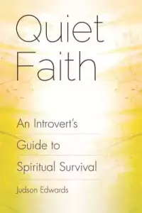 Quiet Faith: An Introvert's Guide to Spiritual Survival