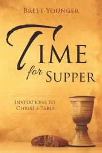 Time for Supper: Invitations to Christ's Table