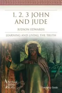 1, 2, 3 John and Jude Annual Bible Study (Teaching Guide)