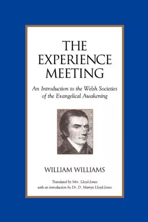 Experience Meeting: An Introduction To The Welsh Societies Of The Evangelical Awakening