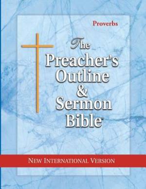 The Preacher's Outline & Sermon Bible: Proverbs: New International Version