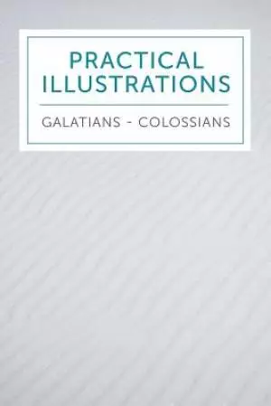 Practical Illustrations: Galatians-Colossians