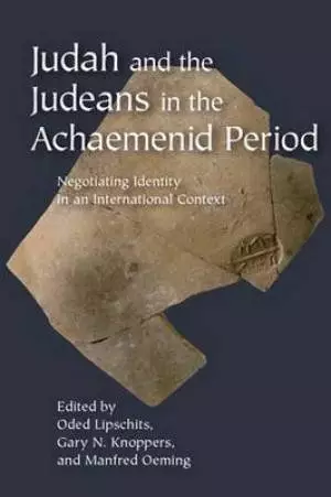 Judah and the Judeans in the Achaemenid Period: Negotiating Identity in an International Context