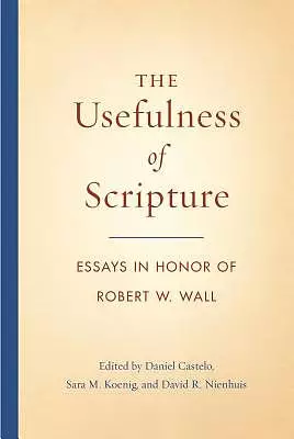 The Usefulness of Scripture: Essays in Honor of Robert W. Wall