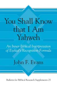 "you Shall Know That I Am Yahweh": An Inner-Biblical Interpretation of Ezekiel's Recognition Formula