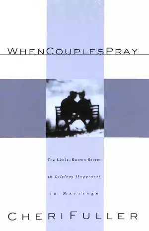 When Couples Pray: the Little Known Secret to Lifelong Happiness in Marriage