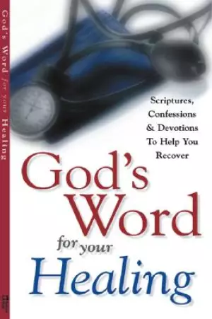 God's Word for Your Healing: Scriptures, Confessions & Devotions To Help You Recover