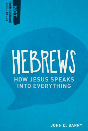 Hebrews: How Jesus Speaks Into Everything