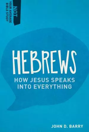 Hebrews: How Jesus Speaks Into Everything