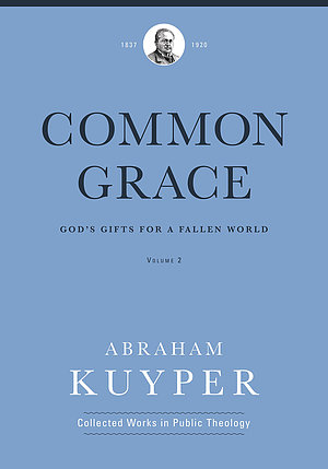 Common Grace (Volume 2): God's Gifts for a Fallen World