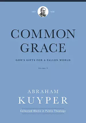 Common Grace (Volume 2): God's Gifts for a Fallen World