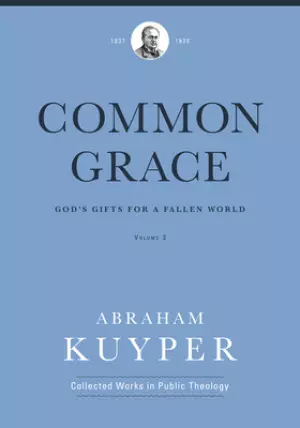 Common Grace (Volume 3): God's Gifts for a Fallen World