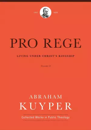 Pro Rege (Volume 3): Living Under Christ's Kingship