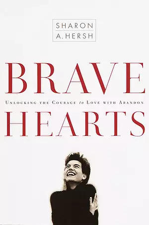 Brave Hearts: Unlocking the Courage to Love with Abandon