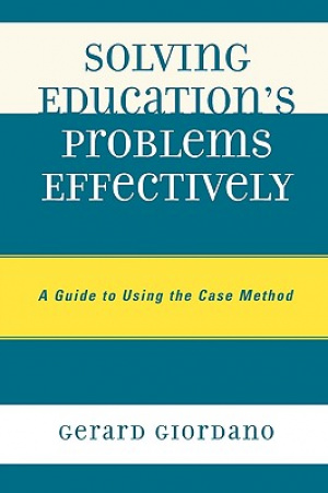 Solving Education's Problems Effectively: A Guide to Using the Case Method