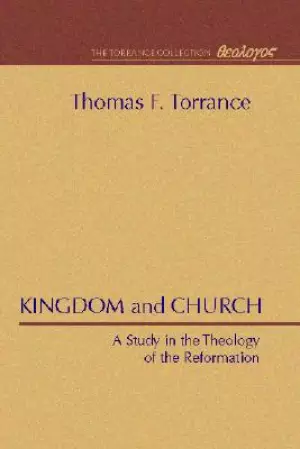 Kingdom and Church: A Study in the Theology of the Reformation