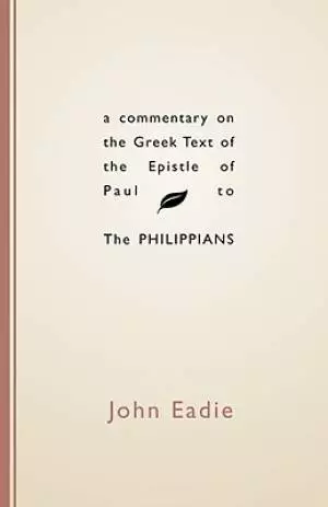Commentary on the Greek Text of the Epistle of Paul to the Philippians