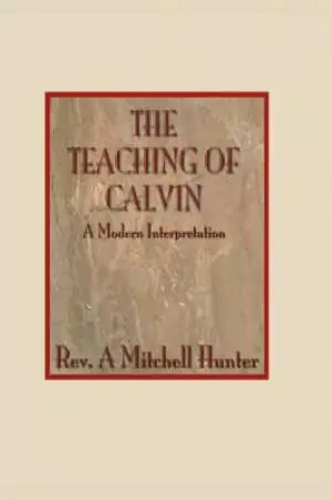 Teachings of Calvin: A Modern Interpretation