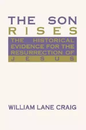 The Son Rises: Historical Evidence for the Resurrection of Jesus