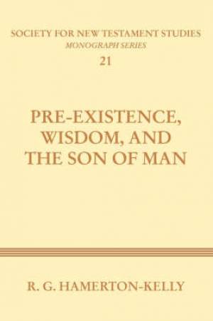 Pre-Existence, Wisdom, and the Son of Man