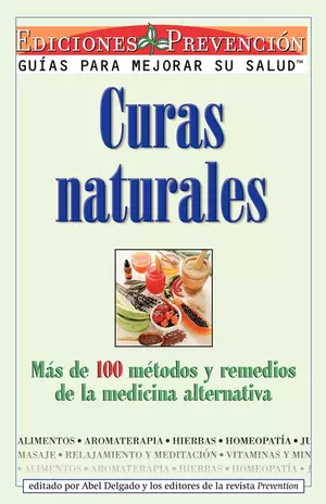 Curas Naturales: Mas de 100 metodos y remedios de la medicina alternativa = Natural Cures