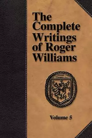 Complete Writings Of Roger Williams - Volume 5
