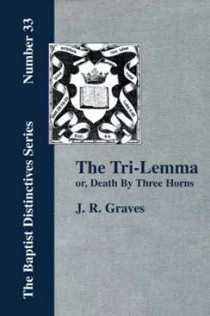 Tri-lemma, Or Death By Three Horns