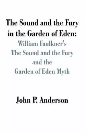 The Sound and Fury in the Garden of Eden