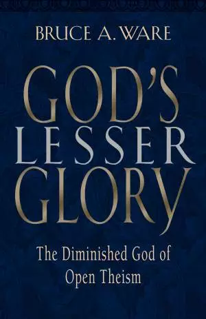 God's Lesser Glory: the Diminished God of Open Theism