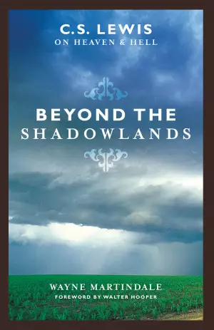 Beyond the Shadowlands: C.S. Lewis on Heaven and Hell