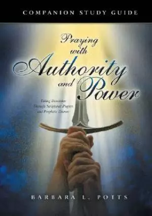 Praying With Authority and Power: Companion Study Guide