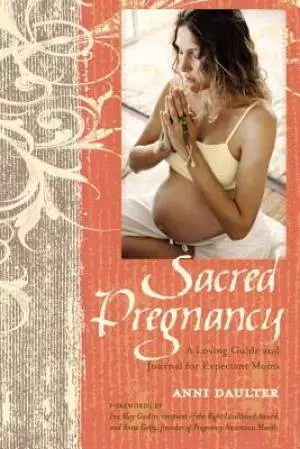 Sacred Pregnancy: A Loving Guide and Journal for Expectant Moms