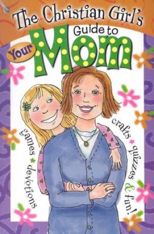 Christian Girls Guide To Your Mom