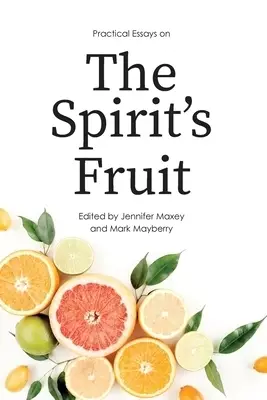 Practical Essays on the Spirit's Fruit