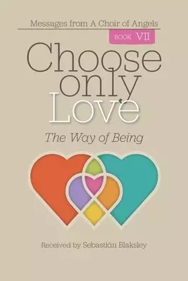 Choose Only Love: The Way of Being