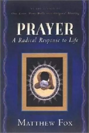 Prayer: A Radical Response to Life